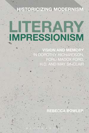 Literary Impressionism: Vision and Memory in Dorothy Richardson, Ford Madox Ford, H.D. and May Sinclair de Dr Rebecca Bowler