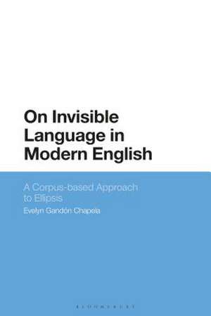 On Invisible Language in Modern English: A Corpus-based Approach to Ellipsis de Dr Evelyn Gandón-Chapela