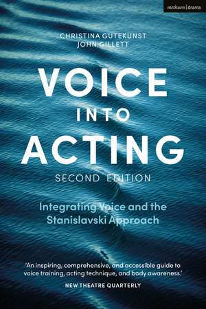 Voice into Acting: Integrating Voice and the Stanislavski Approach de Christina Gutekunst