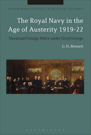 The Royal Navy in the Age of Austerity 1919-22: Naval and Foreign Policy under Lloyd George de G. H. Bennett