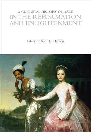 A Cultural History of Race in the Reformation and Enlightenment de Nicholas Hudson