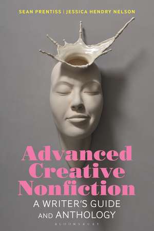 Advanced Creative Nonfiction: A Writer's Guide and Anthology de Dr Sean Prentiss