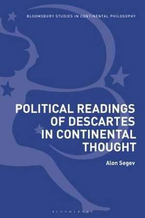 Political Readings of Descartes in Continental Thought de Alon Segev