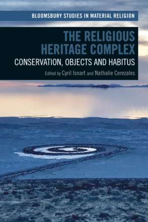 The Religious Heritage Complex: Legacy, Conservation, and Christianity de Cyril Isnart