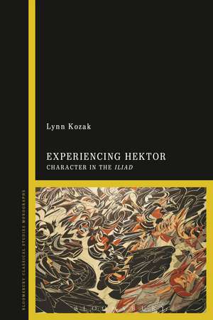 Experiencing Hektor: Character in the Iliad de Lynn Kozak