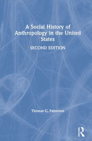 A Social History of Anthropology in the United States de Thomas C. Patterson