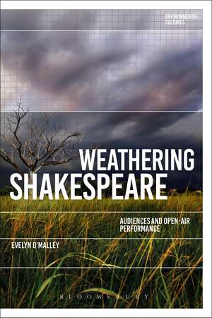 Weathering Shakespeare: Audiences and Open-air Performance de Dr Evelyn O'Malley