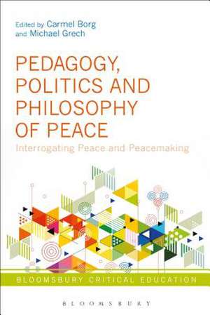 Pedagogy, Politics and Philosophy of Peace: Interrogating Peace and Peacemaking de Carmel Borg