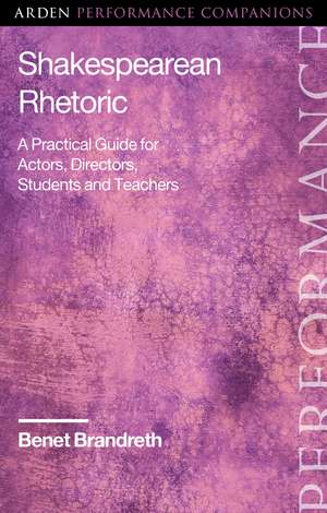 Shakespearean Rhetoric: A Practical Guide for Actors, Directors, Students and Teachers de Benet Brandreth