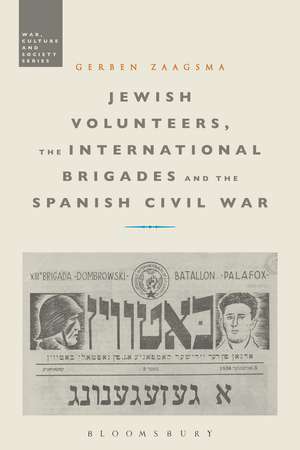 Jewish Volunteers, the International Brigades and the Spanish Civil War de Dr Gerben Zaagsma