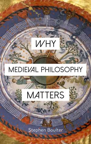 Why Medieval Philosophy Matters de Stephen Boulter