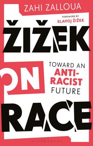 Zizek on Race: Toward an Anti-Racist Future de Zahi Zalloua