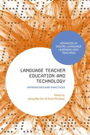 Language Teacher Education and Technology: Approaches and Practices de Dr Jeong-Bae Son