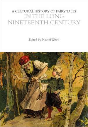 A Cultural History of Fairy Tales in the Long Nineteenth Century de Professor Naomi J. Wood