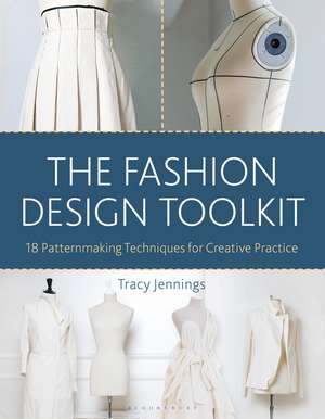 The Fashion Design Toolkit: 18 Patternmaking Techniques for Creative Practice de Tracy Jennings