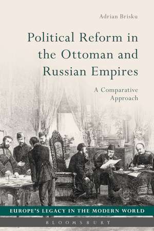 Political Reform in the Ottoman and Russian Empires: A Comparative Approach de Dr Adrian Brisku