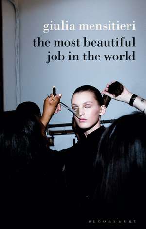 The Most Beautiful Job in the World: Lifting the Veil on the Fashion Industry de Giulia Mensitieri