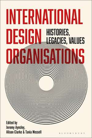 International Design Organizations: Histories, Legacies, Values de Jeremy Aynsley