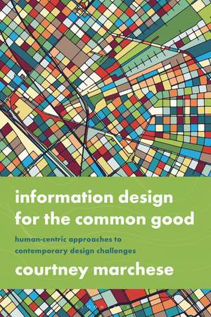 Information Design for the Common Good: Human-centric Approaches to Contemporary Design Challenges de Courtney Marchese