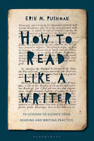 How to Read Like a Writer: 10 Lessons to Elevate Your Reading and Writing Practice de Dr Erin M. Pushman