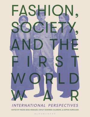 Fashion, Society, and the First World War: International Perspectives de Maude Bass-Krueger