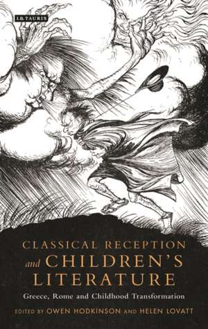 Classical Reception and Children's Literature: Greece, Rome and Childhood Transformation de Owen Hodkinson