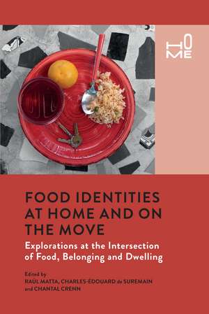 Food Identities at Home and on the Move: Explorations at the Intersection of Food, Belonging and Dwelling de Raul Matta