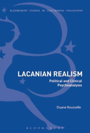 Lacanian Realism: Political and Clinical Psychoanalysis de Dr Duane Rousselle