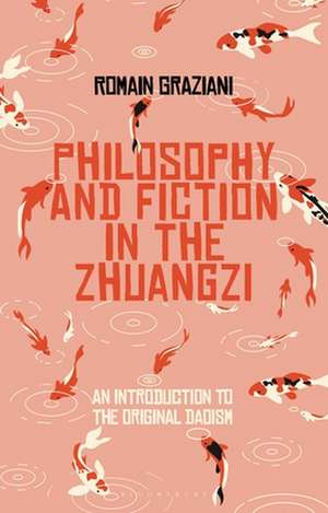 Fiction and Philosophy in the Zhuangzi: An Introduction to Early Chinese Taoist Thought de Romain Graziani