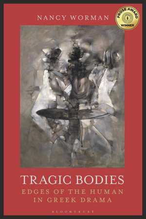 Tragic Bodies: Edges of the Human in Greek Drama de Professor Nancy Worman