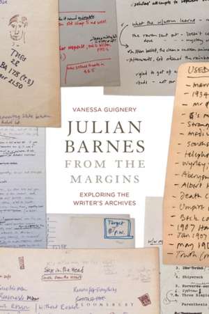 Julian Barnes from the Margins: Exploring the Writer's Archives de Professor Vanessa Guignery