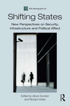 Shifting States: New Perspectives on Security, Infrastructure, and Political Affect de Alison Dundon