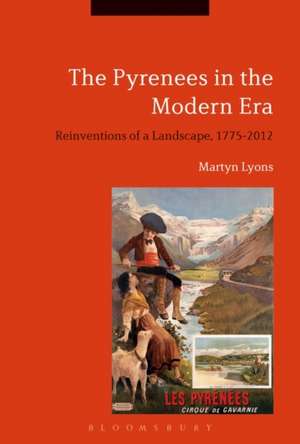 The Pyrenees in the Modern Era: Reinventions of a Landscape, 1775-2012 de Emeritus Professor Martyn Lyons