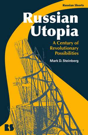 Russian Utopia: A Century of Revolutionary Possibilities de Professor Mark D. Steinberg