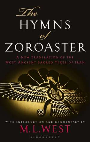 The Hymns of Zoroaster: A New Translation of the Most Ancient Sacred Texts of Iran de M. L. West