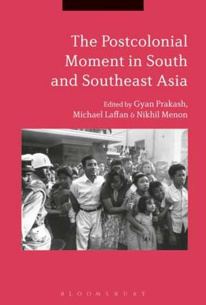 The Postcolonial Moment in South and Southeast Asia de Professor Gyan Prakash