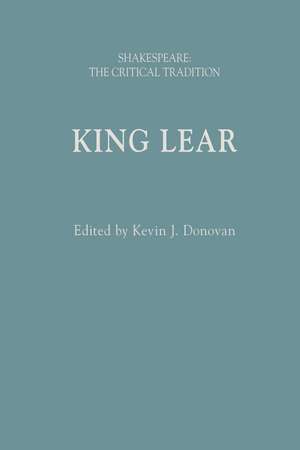 King Lear: Shakespeare: The Critical Tradition de Kevin J. Donovan