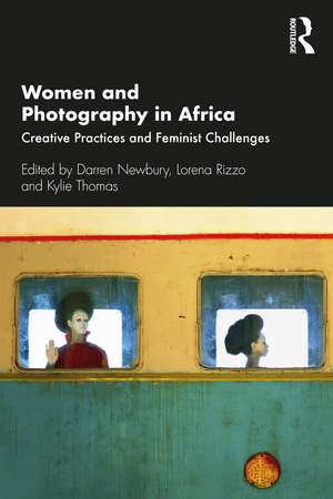 Women and Photography in Africa: Creative Practices and Feminist Challenges de Darren Newbury