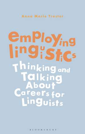 Employing Linguistics: Thinking and Talking About Careers for Linguists de Dr Anna Marie Trester