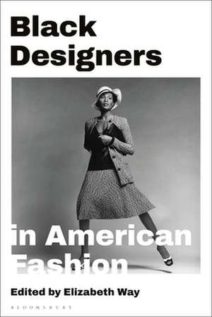 Black Designers in American Fashion de Elizabeth Way