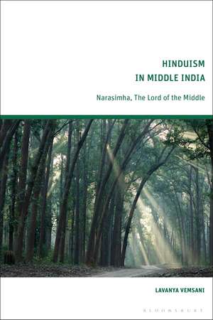 Hinduism in Middle India: Narasimha, The Lord of the Middle de Lavanya Vemsani