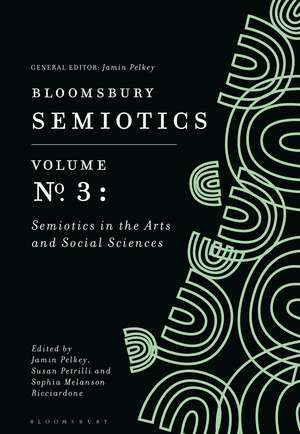 Bloomsbury Semiotics Volume 3: Semiotics in the Arts and Social Sciences de Jamin Pelkey