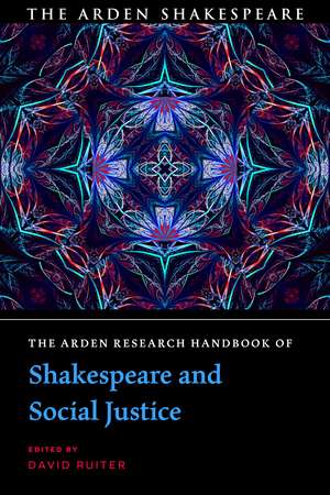 The Arden Research Handbook of Shakespeare and Social Justice de Dr David Ruiter