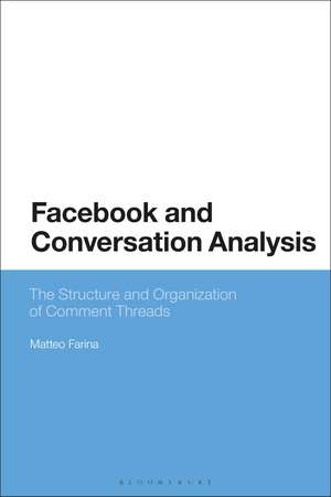 Facebook and Conversation Analysis: The Structure and Organization of Comment Threads de Dr Matteo Farina