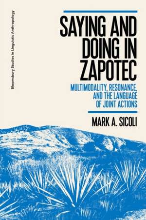 Saying and Doing in Zapotec: Multimodality, Resonance, and the Language of Joint Actions de Dr Mark A. Sicoli