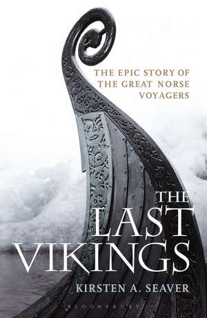 The Last Vikings: The Epic Story of the Great Norse Voyagers de Kirsten A. Seaver