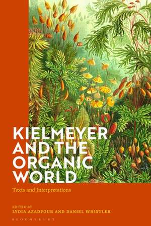 Kielmeyer and the Organic World: Texts and Interpretations de Dr Lydia Azadpour