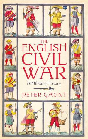 The English Civil War: A Military History de Peter Gaunt