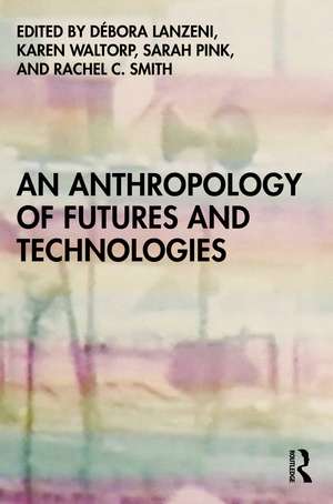 An Anthropology of Futures and Technologies de Débora Lanzeni