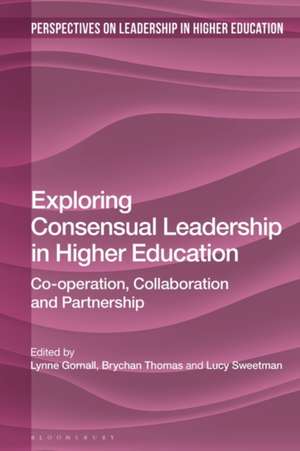 Exploring Consensual Leadership in Higher Education: Co-operation, Collaboration and Partnership de Dr Lynne Gornall